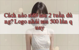 Cách nào s689 sau 2 tuần dùng logo nhái sau 500 lần quay