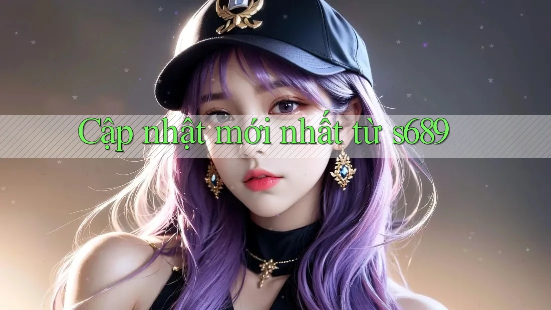 Cập nhật mới nhất từ s689