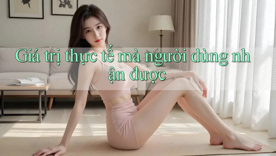 Giá trị thực tế mà người dùng nhận được