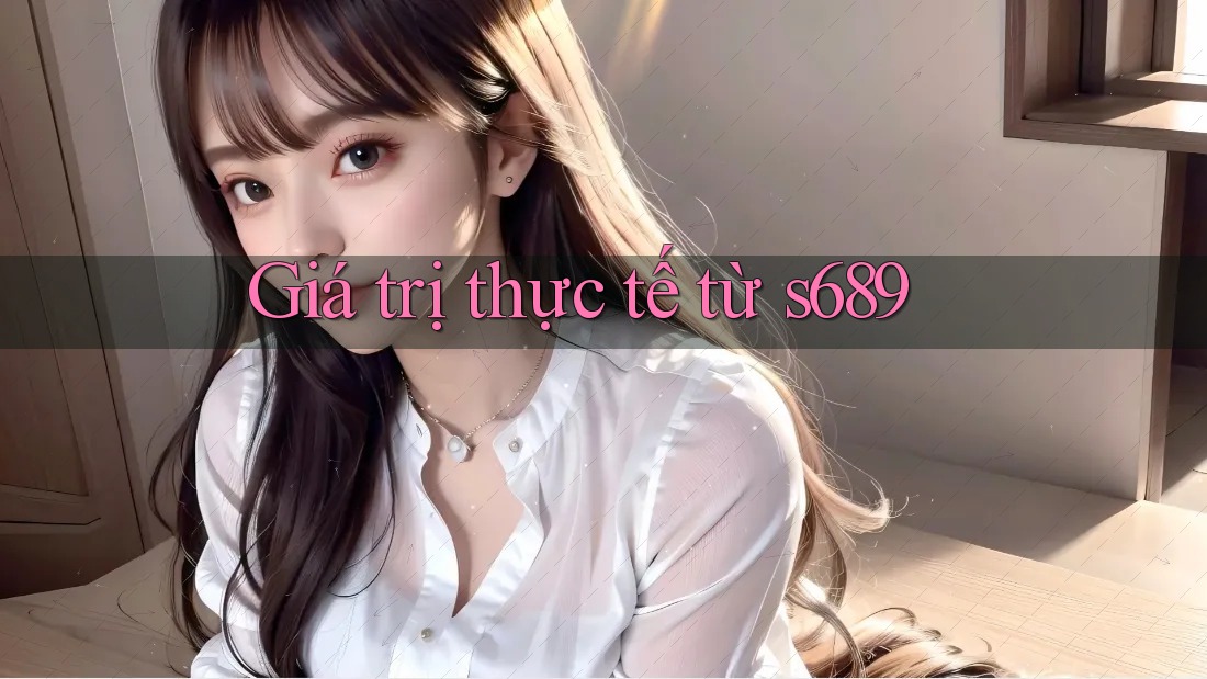 Giá trị thực tế từ s689