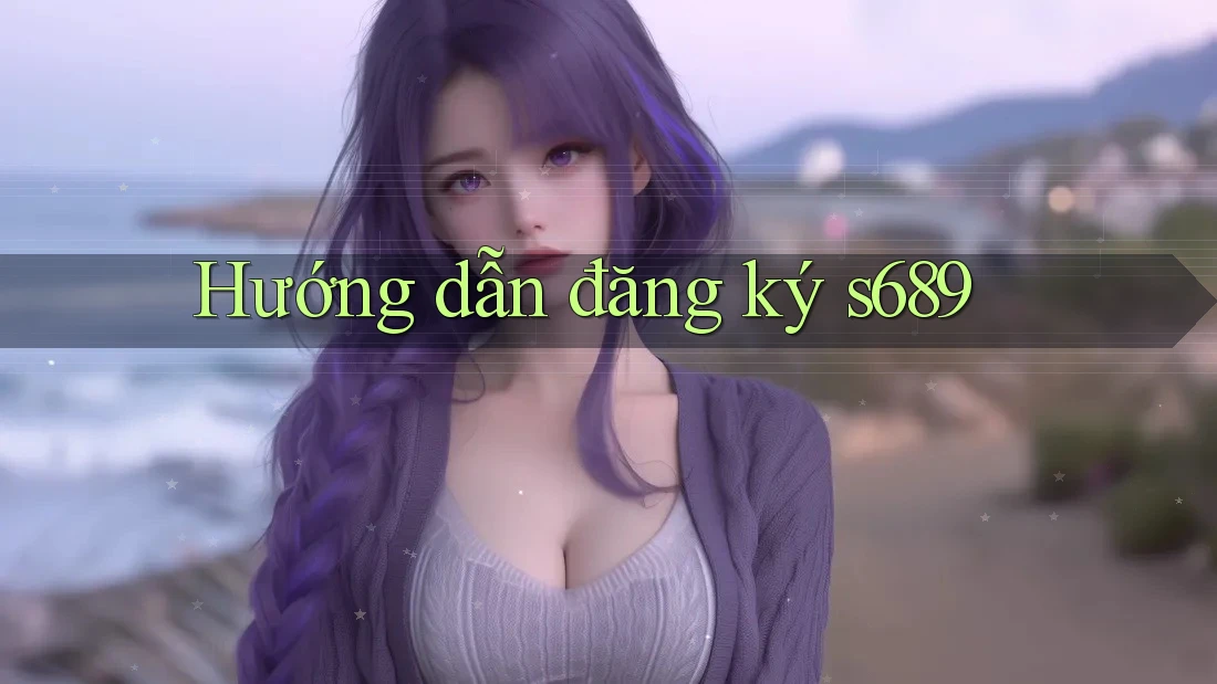 Hướng dẫn đăng ký s689