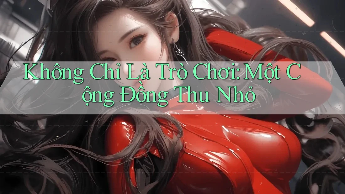 Không Chỉ Là Trò Chơi: Một Cộng Đồng Thu Nhỏ