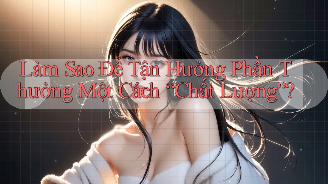 Làm Sao Để Tận Hưởng Phần Thưởng Một Cách “Chất Lượng”?