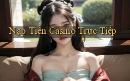 Nạp tiền Casino trực tiếp
