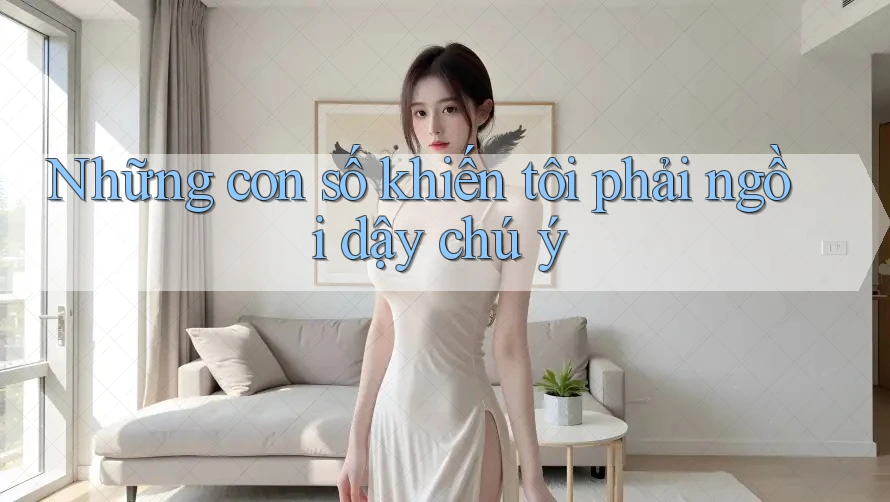 Những con số khiến tôi phải ngồi dậy chú ý