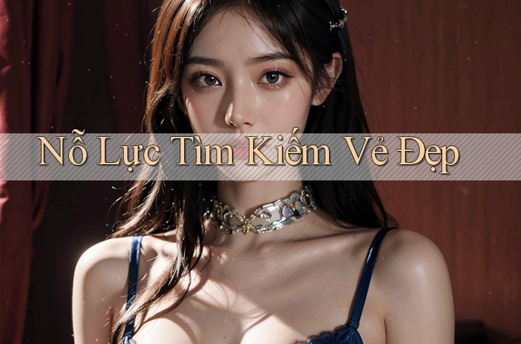 Nỗ Lực Tìm Kiếm Vẻ Đẹp Nỗ Lực Tìm Kiếm Vẻ Đẹp