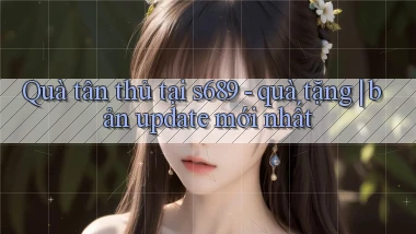 Quà tân thủ tại s689   quà tặng bản update mới nhất