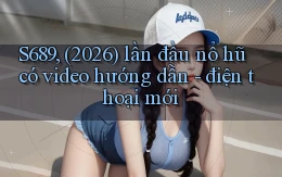 S689, (2026) lần đầu nổ hũ có video hướng dẫn   điện thoại mới