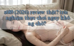 s689 (2026) review thật trải nghiệm thực chơi ngay không chờ