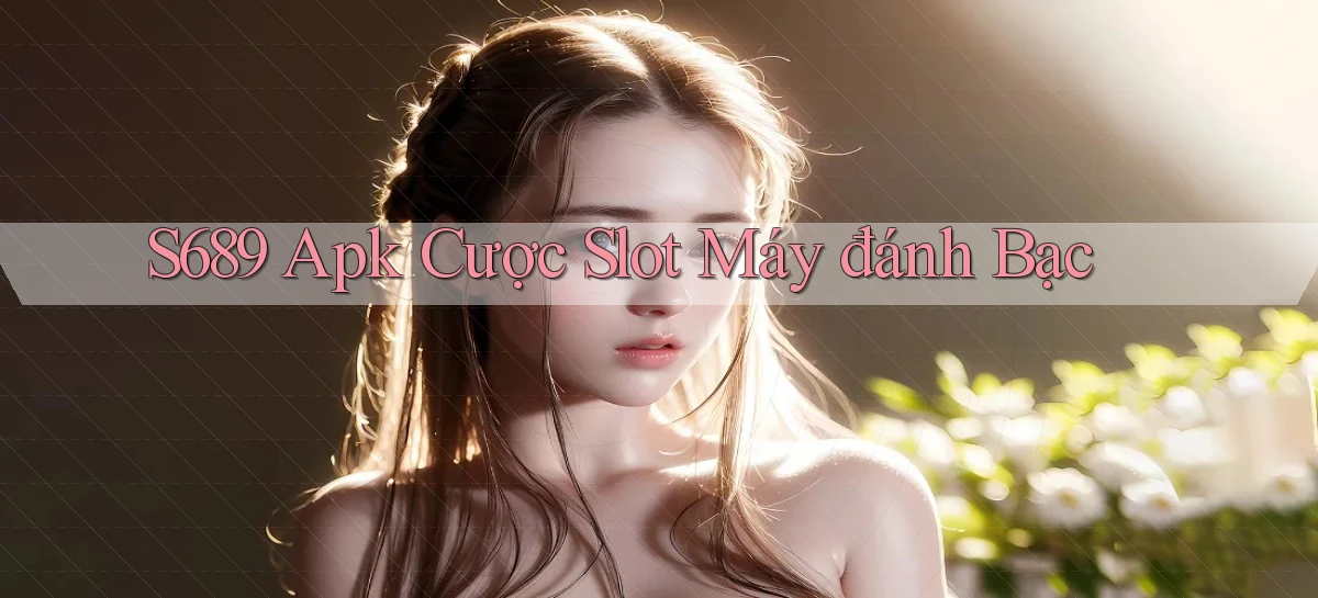 s689  apk cược slot máy đánh bạc