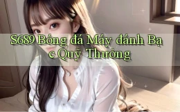 s689  bóng đá máy đánh bạc quỹ thưởng