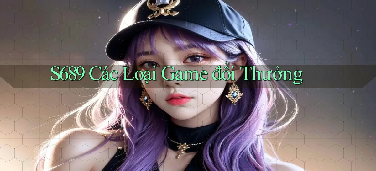 s689  các loại game đổi thưởng