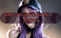 s689  các loại game đổi thưởng