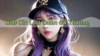 s689  các loại game đổi thưởng