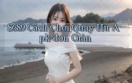 s689  cách chơi quay hũ apk đơn giản