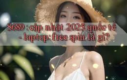 S689 cập nhật 2025 quốc tế   laptop free spin là gì