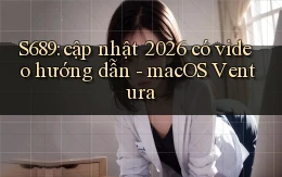 S689 cập nhật 2026 có video hướng dẫn   macOS Ventura