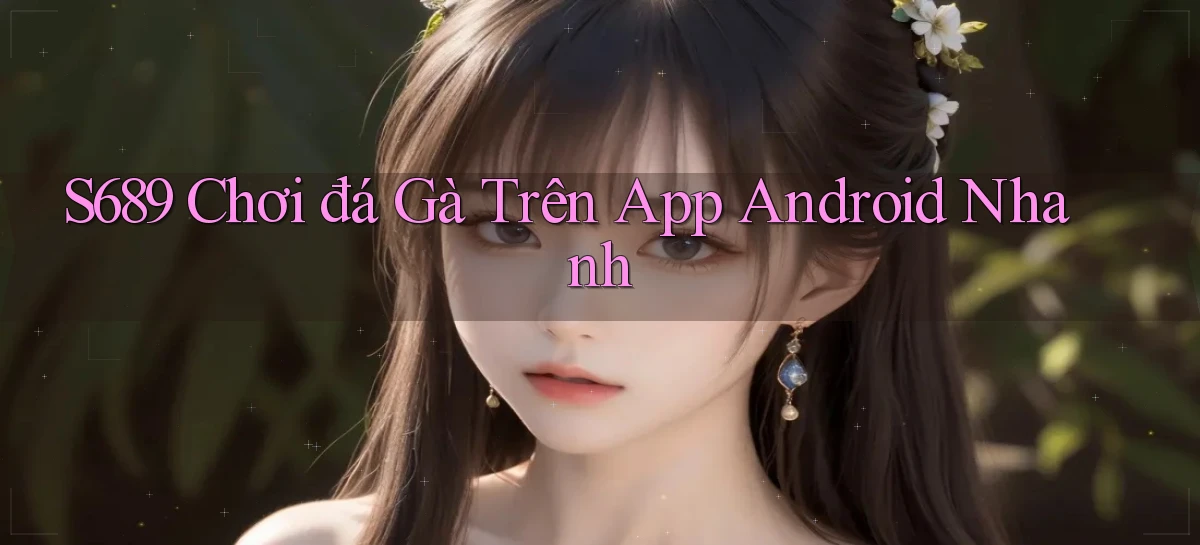 s689   Website Game Mới   Tải Ứng Dụng