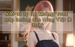 S689 có uy tín không roadmap hướng dẫn tiếng Việt (2026)