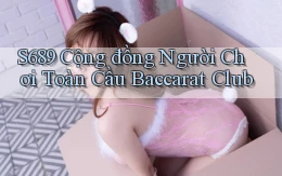 s689  cộng đồng người chơi toàn cầu baccarat club