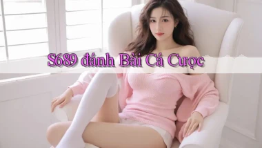 s689  đánh bài cá cược