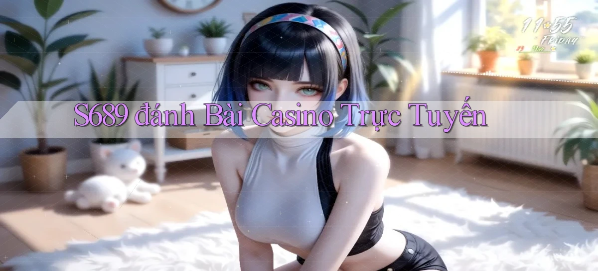 s689  đánh bài casino trực tuyến