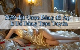 s689  đặt cược bóng đá apk dễ dàng trực tuyến