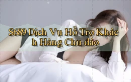 s689  dịch vụ hỗ trợ khách hàng chu đáo