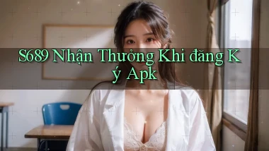 s689  nhận thưởng khi đăng ký apk