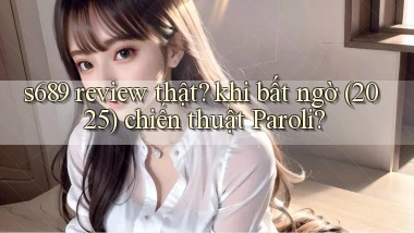 s689 review thật khi bất ngờ (2025) chiến thuật Paroli