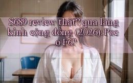 S689 review thật qua lăng kính cộng đồng (2026) Poco F6