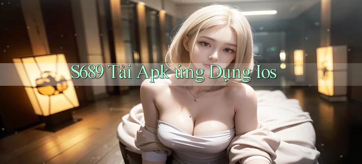s689   Website Game Mới   Tải Ứng Dụng