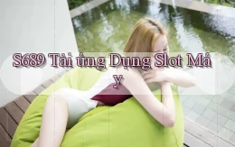 s689  Tải ứng dụng slot máy
