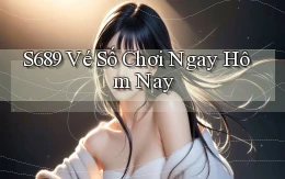 s689  vé số chơi ngay hôm nay