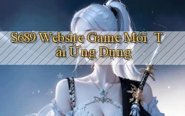 s689   Website Game Mới ｜ Tải Ứng Dụng