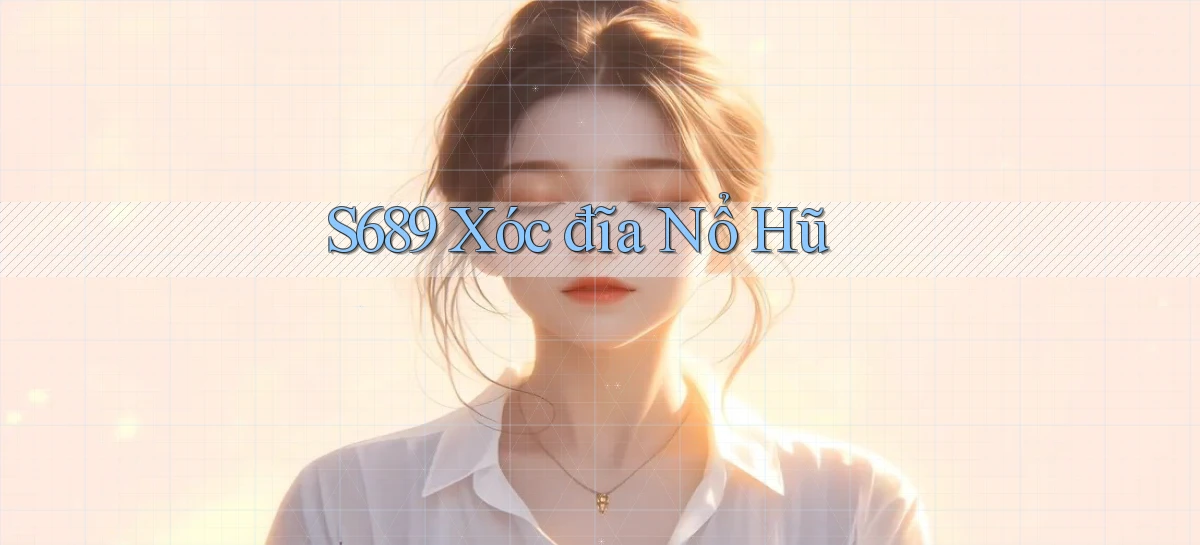 s689  xóc đĩa nổ hũ