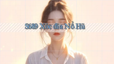 s689  xóc đĩa nổ hũ