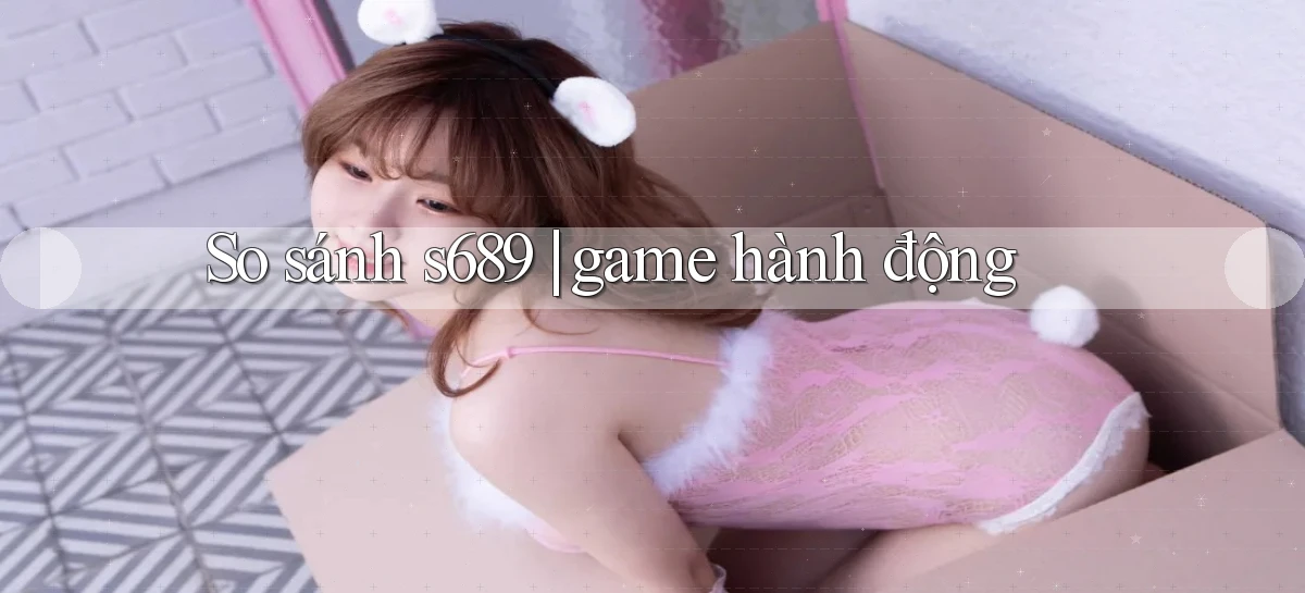 s689   Website Game Mới   Tải Ứng Dụng