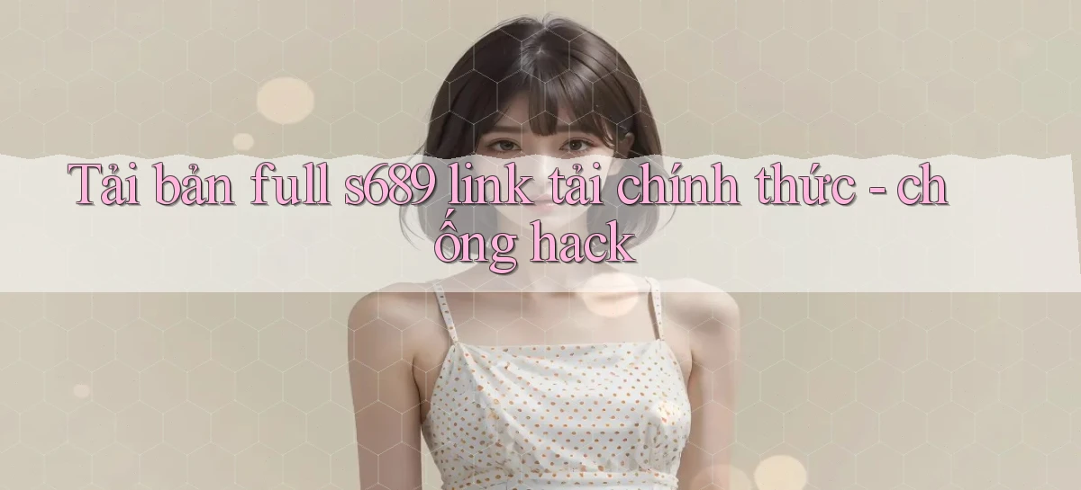 s689   Website Game Mới   Tải Ứng Dụng