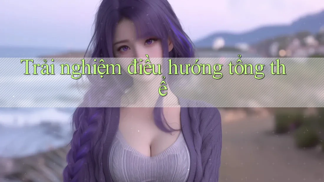 Trải nghiệm điều hướng tổng thể