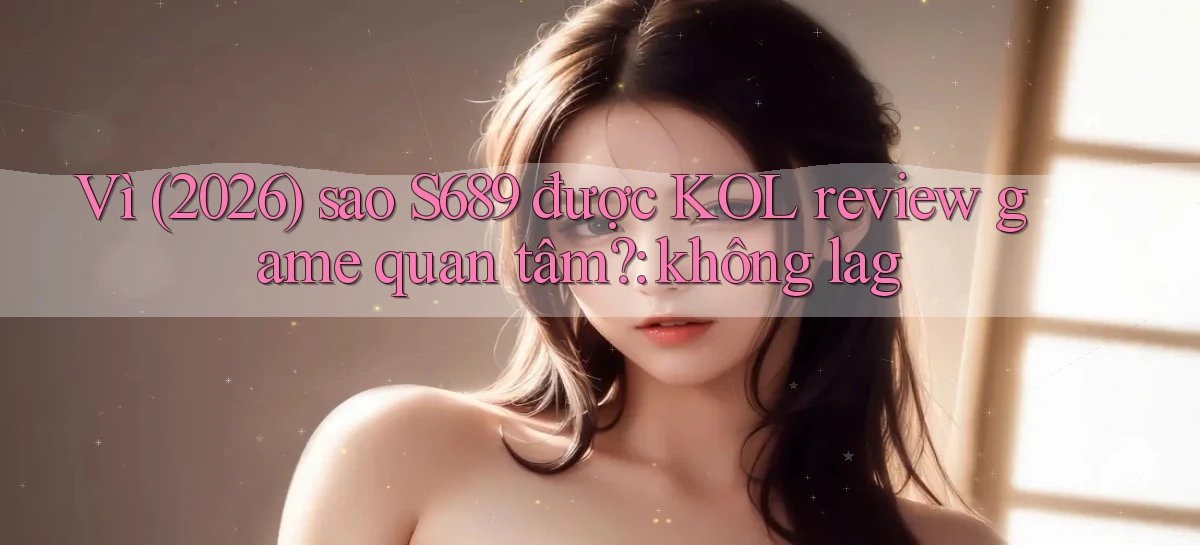 s689   Website Game Mới   Tải Ứng Dụng
